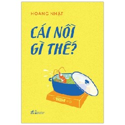 Cái Nồi Gì Thế - Hoàng Nhật [HCM]