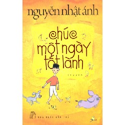 [SÁCH CŨ HCM] Chúc Một Ngày Tốt Lành (Tái Bản 2017) - Nguyễn Nhật Ánh