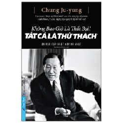 Không Bao Giờ Là Thất Bại! Tất Cả Là Thử Thách (Bìa Cứng) - Chung Ju Yung [HCM]