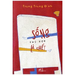 Sống Khó Hơn Là Chết - Trung Trung Đỉnh [HCM]