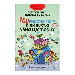 Dạy Con Theo Phương Pháp Nhật Anh - 100 Phương Pháp Định Hướng Năng Lực Tư Duy - Coraline Boatman