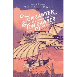 Tom Sawyer Trên Khinh Khí Cầu & Tom Sawyer Làm Thám Tử - Mark Twain, Daniel Beard, A.B. Frost [LK]