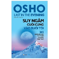 OSHO - Suy Ngẫm Cuối Cùng Vào Buổi Tối - 365 Khoảnh Khắc Tâm Thiền Cho Đêm Tỉnh Thức (Tái Bản 2022) [HCM]