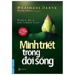 Minh Triết Trong Đời Sống (Tái Bản 2021) - Darshani Deane, Nguyên Phong [LK]