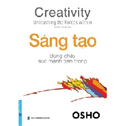 OSHO - Sáng Tạo - Bừng Cháy Sức Mạnh Bên Trong (Tái Bản 2022) [LK]