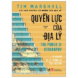 Quyền Lực Của Địa Lý - The Power Of Geography (Bìa Cứng) - Tim Marshall [HCM]