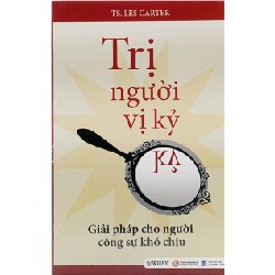 [SÁCH CŨ HCM] Trị Người Vị Kỷ - Giải Pháp Cho Người Cộng Sự Khó Chịu - TS. Les Carter