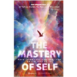 The Mastery Of Self - Hành Trình Thấu Hiểu Bản Thân Và Tìm Thấy Tự Do - Don Miguel Ruiz JR. [HCM]