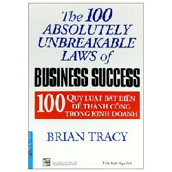 100 Quy Luật Bất Biến Để Thành Công Trong Kinh Doanh (Tái Bản 2022) - Brian Tracy [LK]