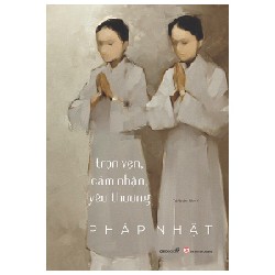 Trọn Vẹn, Cảm Nhận, Yêu Thương (Tái Bản 2022) - Pháp Nhật