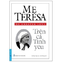 Mẹ Teresa - Trên Cả Tình Yêu (Tái Bản 2021) - Thomas Moore [LK]