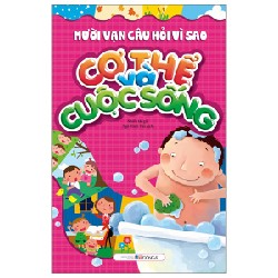Mười Vạn Câu Hỏi Vì Sao - Cơ Thể Và Cuộc Sống (Tái Bản 2023) [LK]