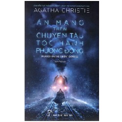 Án Mạng Trên Chuyến Tàu Tốc Hành Phương Đông (Tái Bản 2017) - Agatha Christie [HCM]