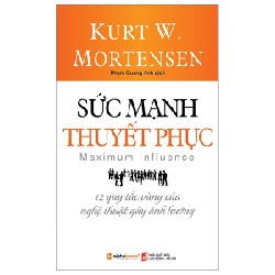 Sức Mạnh Thuyết Phục (Tái Bản 2023) - Kurt W. Mortensen [HCM]