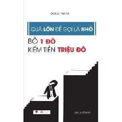 [SÁCH CŨ HCM] Quá Lớn Để Gọi Là Nhỏ - Bỏ 1 Đô Kiếm Tiền Triệu Đô - Doug Tatum