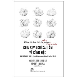 Chín Suy Nghĩ Sai Lầm Về Công Việc - Marcus Buckingham, Ashley Goodall [HCM]