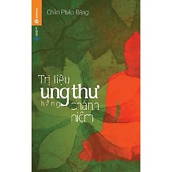 [SÁCH CŨ HCM] Trị Liệu Ung Thư Bằng Chánh Niệm (Tái Bản 2014) - Chân Pháp Đăng