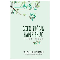 Gieo Trồng Hạnh Phúc (Tái Bản 2021) - Thích Nhất Hạnh [HCM]