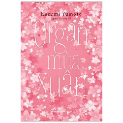 [SÁCH CŨ HCM] Organ Mùa Xuân (Tái Bản 2016) - Kazumi Yumoto