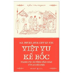 Ma Thuật, Bùa Chú Và Tục Việt Vu Kê Bốc Trong Tín Ngưỡng Dân Gian Của Người Việt - Kiều Thu Hoạch [HCM]