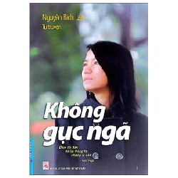 Tự Truyện Nguyễn Bích Lan - Không Gục Ngã (Tái Bản 2022) - Bích Lan [LK]