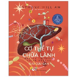 Cơ Thể Tự Chữa Lành: Giải Cứu Gan - Anthony William