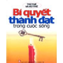 [SÁCH CŨ DL] Bí Quyết Thành Đạt Trong Cuộc Sống (Tái Bản 2004) - Triệu Hy Tuấn, Trần Đình Lễ