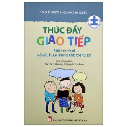Thúc Đẩy Giao Tiếp - 300 Trò Chơi Và Các Hoạt Động Cho Trẻ Tự Kỷ (2022) - Simone Griffin, Dianne Sandler [HCM]