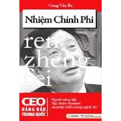 [SÁCH CŨ HCM] Nhiệm Chính Phi - CEO Hàng Đầu Trung Quốc - Cung Văn Ba