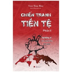 [SÁCH CŨ HCM] Chiến Tranh Tiền Tệ - Phần 2 - Sự Thống Trị Của Quyền Lực Tài Chính (Tái Bản 2022) - Song Hong Bing