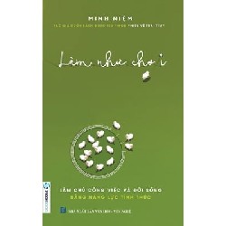 [SÁCH CŨ HCM] Làm Như Chơi (Tái Bản 2016) - Minh Niệm