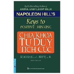 Chìa Khóa Tư Duy Tích Cực (Tái Bản 2021) - Michael J. Ritt, JR, Napoleon Hill's Foundation [LK]