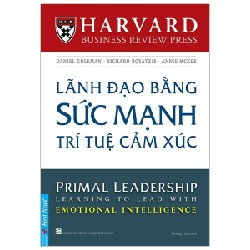 Lãnh Đạo Bằng Sức Mạnh Trí Tuệ Cảm Xúc (Tái Bản 2019) - Daniel Goleman, Richard Boyatzis, Annie Mckee