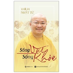 Sống Vui Sống Khỏe - Thích Nhật Từ [HCM]