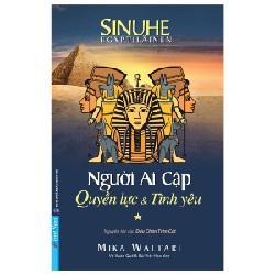 Người Ai Cập - Quyền Lực Và Tình Yêu - Tập 1 - Mika Waltari [LK]