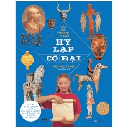 Các Nền Văn Minh Thế Giới - Hy Lạp Cổ Đại - Richard Tames [LK]