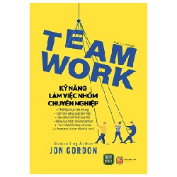 Teamwork - Kỹ Năng Làm Việc Nhóm Chuyên Nghiệp - Jon Gordon [HCM]