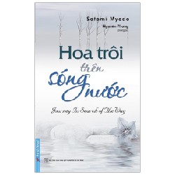 Hoa Trôi Trên Sóng Nước (Tái Bản 2020) - Satomi Myodo, Nguyên Phong [HCM]