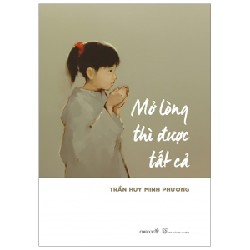 Mở Lòng Thì Được Tất Cả - Trần Huy Minh Phương