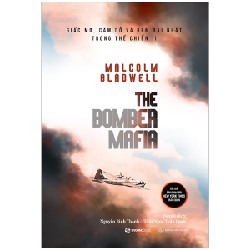 The Bomber Mafia: Giấc Mơ, Cám Dỗ Và Đêm Dài Nhất Trong Thế Chiến II - Malcolm Gladwell