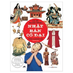 Các Nền Văn Minh Thế Giới - Nhật Bản Cổ Đại - Fiona MacDonald [LK]