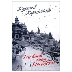 Du hành cùng Herodotus - Ryszard Kapuściński [HCM]