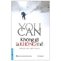 Không Gì Là Không Thể (Tái Bản 2021) - George Matthew Adams [LK]