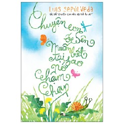 Chuyện Con Ốc Sên Muốn Biết Tại Sao Nó Chậm Chạp (Tái Bản 2018) - Luis Sepulveda [HCM]