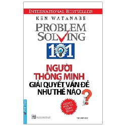Người Thông Minh Giải Quyết Vấn Đề Như Thế Nào? (Tái Bản 2020) - Ken Watanabe [LK]