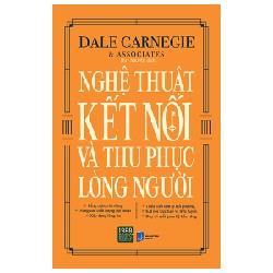 Nghệ Thuật Kết Nối Và Thu Phục Lòng Người - Dale Carnegie, Associates [HCM]