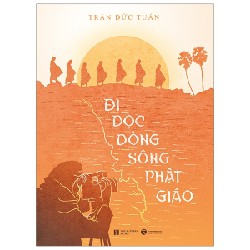 Đi Dọc Dòng Sông Phật Giáo - Trần Đức Tuấn [HCM]