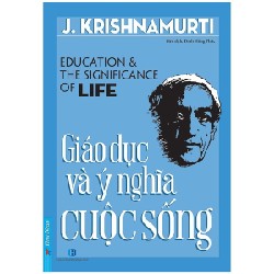Giáo Dục Và Ý Nghĩa Cuộc Sống (Tái Bản 2022) - J. Krishnamurti [LK]