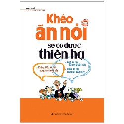 [SÁCH CŨ HCM] Khéo Ăn Nói Sẽ Có Được Thiên Hạ (Tái Bản 2018) - Trác Nhã