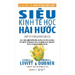 Siêu Kinh Tế Học Hài Hước (Tái Bản 2023) - Stephen J. Dubner, Steven D.Levitt [HCM]